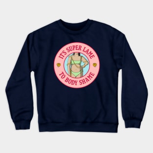 It's Super Lame To Body Shame - Body Positivity Crewneck Sweatshirt